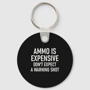 Ammo Is Expensive, Funny, Jokes, Sarcastic Sayings Keychain