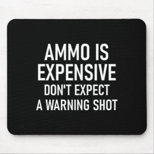 Ammo Is Expensive, Funny, Jokes, Sarcastic Sayings Mouse Pad