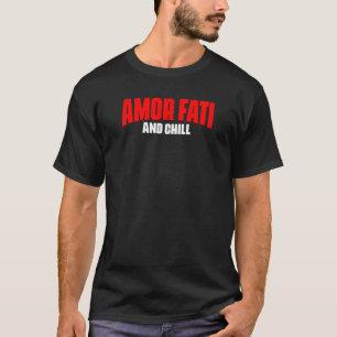 Amor Fati And Chill Latin Phrase Philosophy Langua T-Shirt