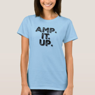 Amp. It. Up. T-Shirt