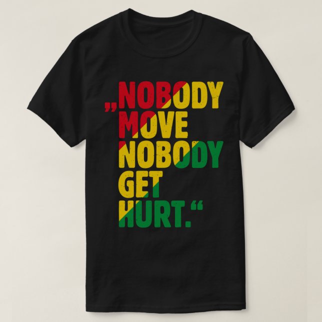 &amp;quot;NOBODY MOVE NOBODY GET HURT.&amp;quot; C T-Shirt (Design Front)