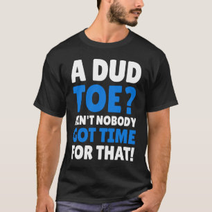 Amputated Toes Dud Toe T-Shirt
