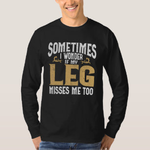 Amputation Leg Amputee Humor Leg Amputee T-Shirt