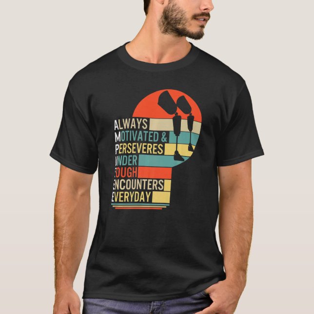 Amputee Always Motivated And Perseveres Leg Prosth T-Shirt (Front)