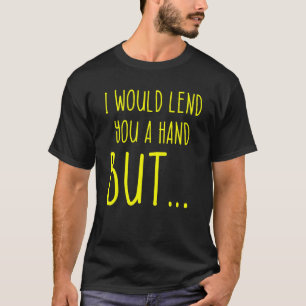 Amputee Humor Lend Hand Leg Arm  Recovery 2 T-Shirt