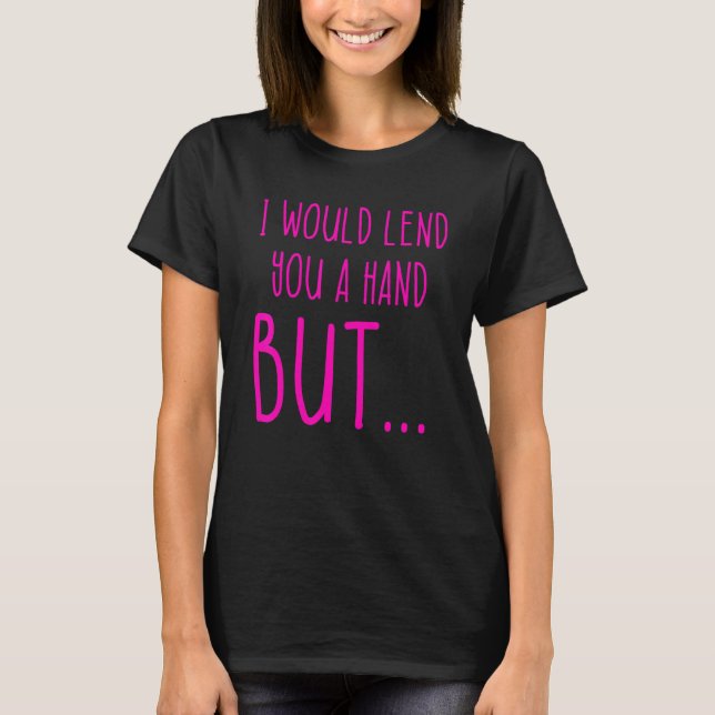 Amputee Humor Lend Hand Leg Arm  Recovery 4 T-Shirt (Front)