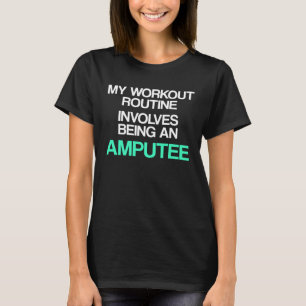 Amputee Humor Workout Leg Arm Recovery T-Shirt