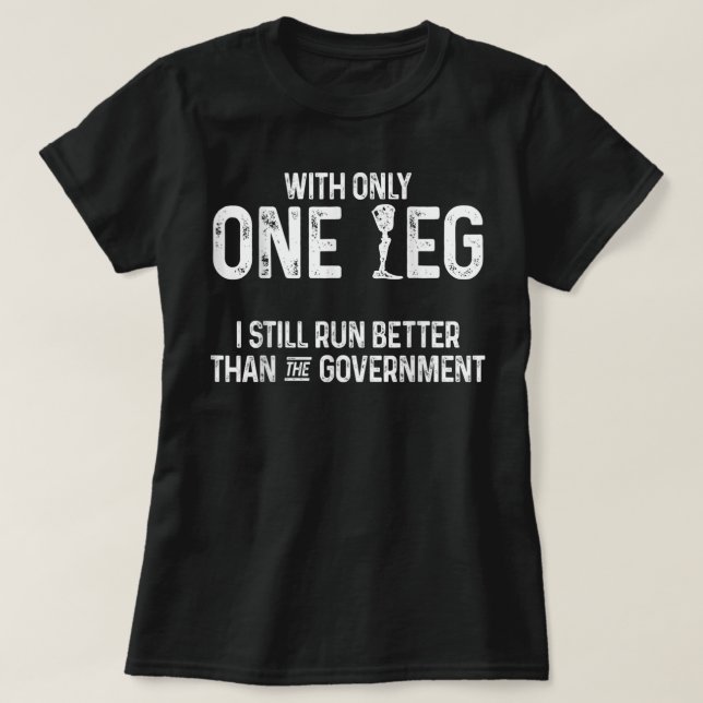 Amputee Humour Better Leg Funny Recovery Gifts T-Shirt (Design Front)