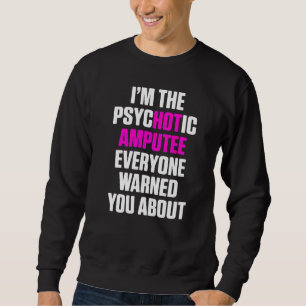 Amputee Humour Hot Leg Arm Funny Recovery  4 Sweatshirt