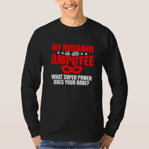 Amputee Humour Husband Leg Arm Funny Recovery 2 T-Shirt