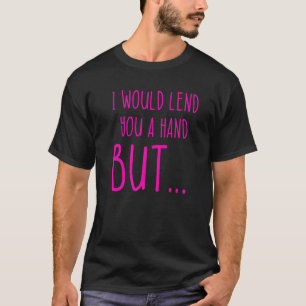 Amputee Humour Lend Hand Leg Arm  Recovery  1 T-Shirt