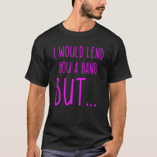 Amputee Humour Lend Hand Leg Arm   Recovery T-Shirt