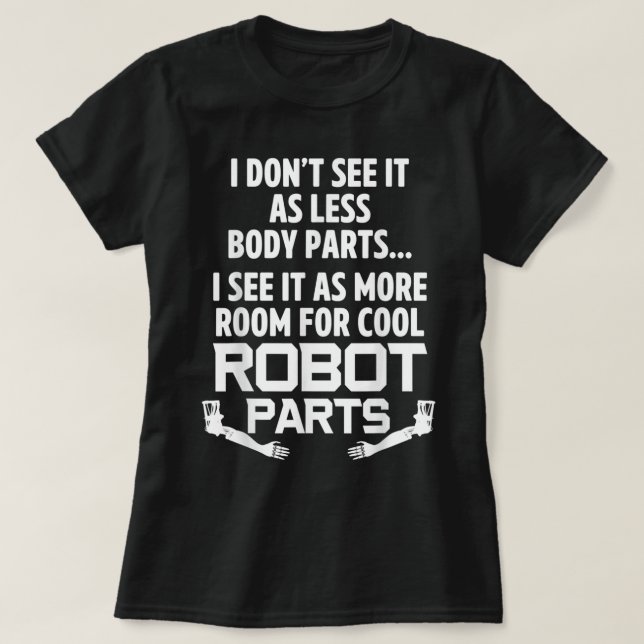 Amputee Humour Robot Parts Leg Arm Funny Recovery  T-Shirt (Design Front)