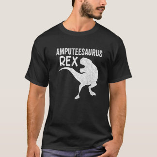 Amputee Humour Saurusrex Leg Arm  Recovery  4 T-Shirt