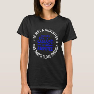 Amputee Humour Sister Hero Leg Arm Funny Recovery  T-Shirt