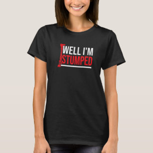 Amputee Humour Stumped Leg Arm Funny Recovery   T-Shirt