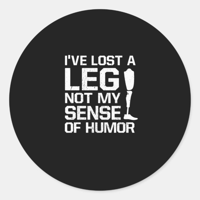 Amputee I've Lost A Leg Not My Sense Of Humour Classic Round Sticker (Front)