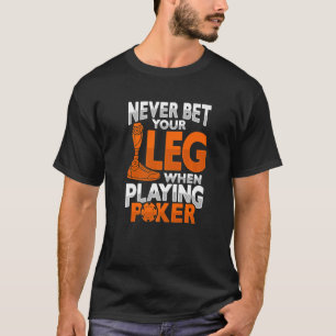 Amputee Joke Leg Prosthetic Poker for a Leg Ampute T-Shirt