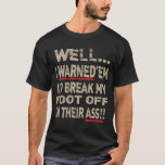 Amputee Leg Foot Cool Sense Of Humour Warned'em Fu T-Shirt<br><div class="desc">Amputee Leg Foot Cool Sense Of Humour Warned'em Funny Saying.</div>