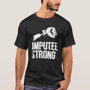 Amputee Strong Amputated Disability Prosthetic Leg T-Shirt