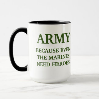 AMRY BECUASE EVEN THE MARINES NEED HEROES MUG