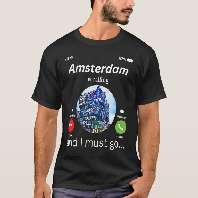 Amsterdam Is Calling And I Must Go Amsterdam The N T-Shirt (Front)