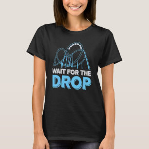Amusement Park Roller Coaster Wait For The Dro T-Shirt