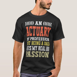 an actuary by profession but being T-Shirt