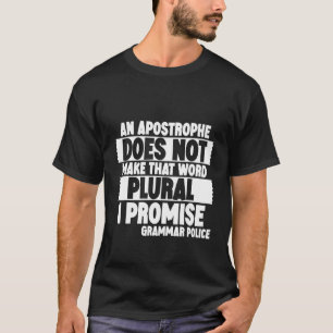 An Apostrophe Does Not Make That Word Plural I Pr T-Shirt
