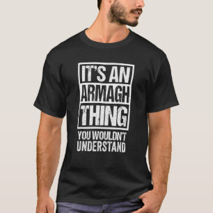 An Armagh Thing You Wouldn't Understand Craigavon  T-Shirt