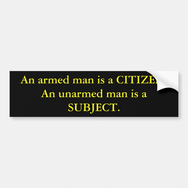 An armed man is a CITIZEN. An unarmed man is a ... Bumper Sticker (Front)