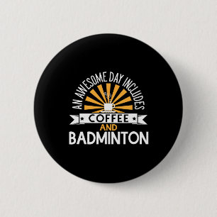 An Awesome Day Includes Coffee And Badminton  2 Inch Round Button