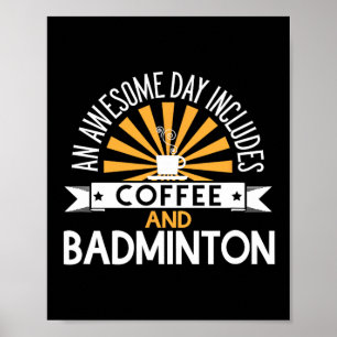 An Awesome Day Includes Coffee And Badminton  Poster