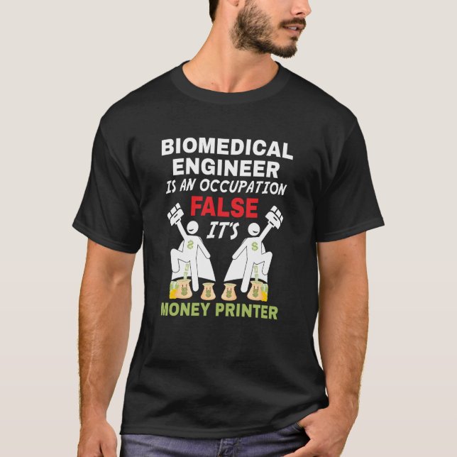 An Biomedical Engineer can print money T-Shirt (Front)