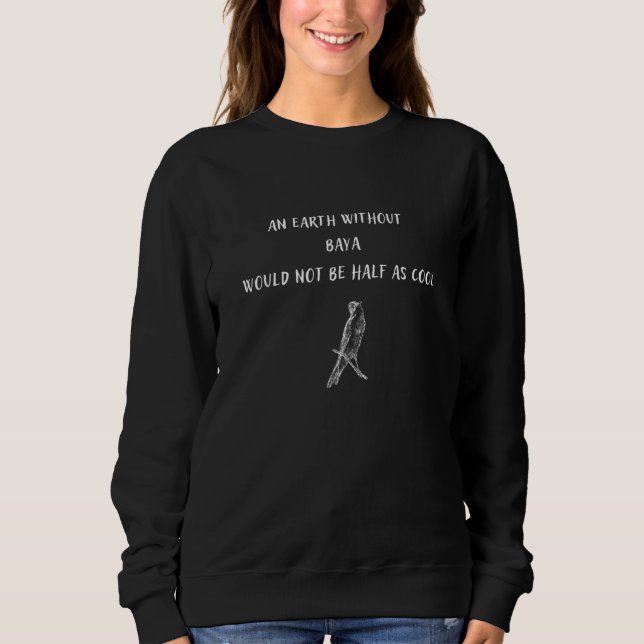 An Earth Without Baya Would Not Be Half As Cool Sweatshirt (Front)