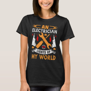An Electrician Lights Up My World Electrical Engin T-Shirt