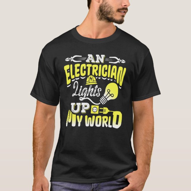 An Electrician Lights Up My World Electrical Engin T-Shirt (Front)