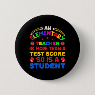 An Elementary Teacher Is More Than Test Score 100  2 Inch Round Button