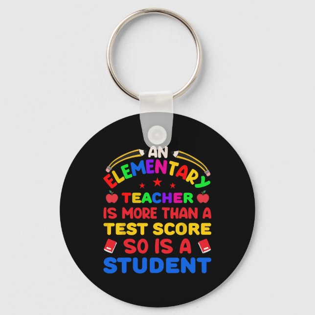 An Elementary Teacher Is More Than Test Score 100  Keychain (Front)