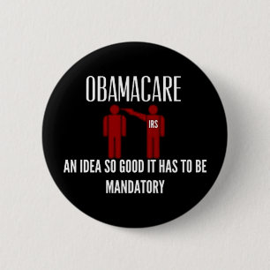 AN IDEA SO GOOD IT HAD TO BE MANDATORY OBAMACARE 2 INCH ROUND BUTTON