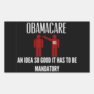 AN IDEA SO GOOD IT HAD TO BE MANDATORY OBAMACARE STICKER