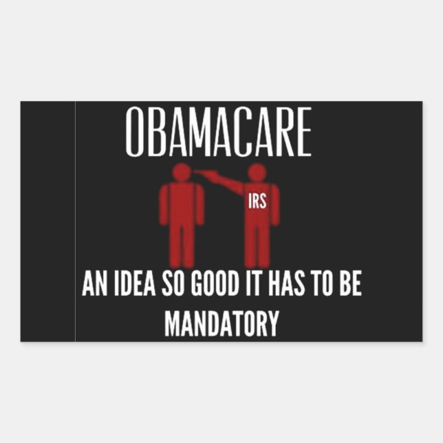 AN IDEA SO GOOD IT HAD TO BE MANDATORY OBAMACARE STICKER (Front)