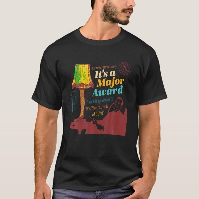 An Italian Masterpiece It s A Major Award Isn t It T-Shirt (Front)