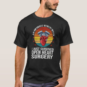 An Moment When I Survived Open Heart Surgery Open  T-Shirt