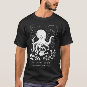 An Octopus'S Garden Needs Clean Water T-Shirt