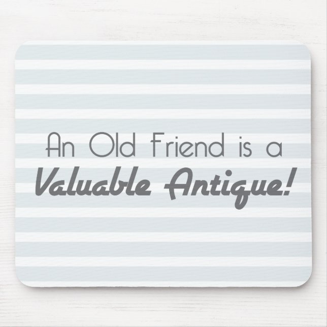 An Old Friend is a Valuable Antique! Mouse Pad (Front)