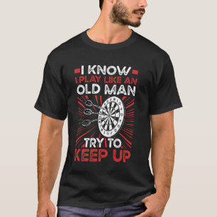 An Old Man Try To Keep Up Darts Funny Dart T-Shirt