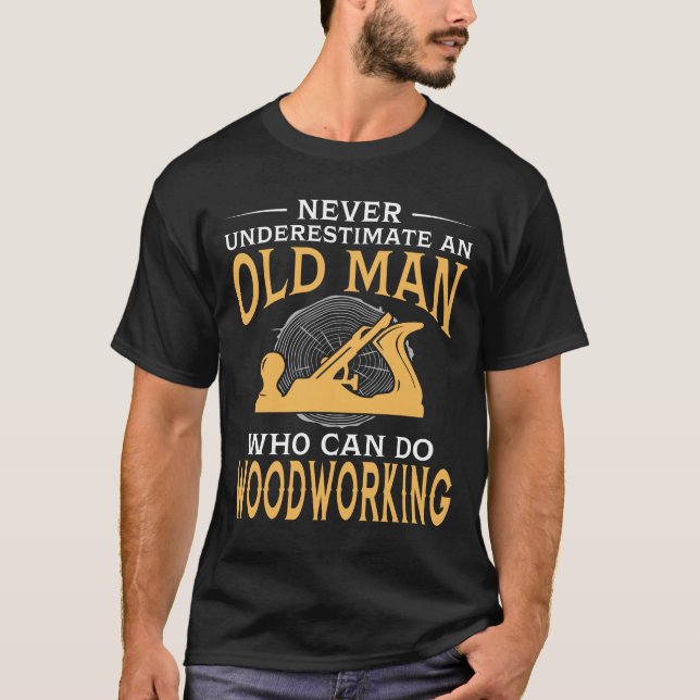 An Old Man Who Can Do Woodworking T-Shirt (Front)
