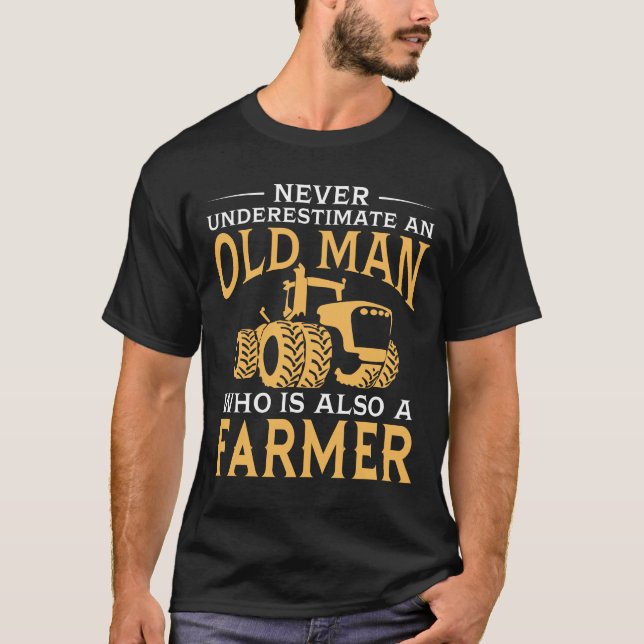 An Old Man Who Is Also A Farmer T-Shirt (Front)