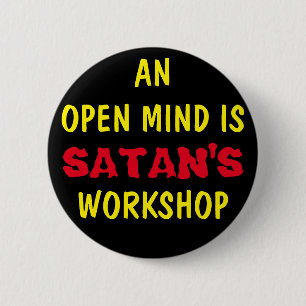 AN OPEN MIND IS SATAN'S WORKSHOP 2 INCH ROUND BUTTON